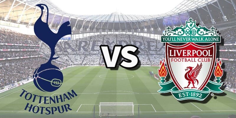 Đội hình dự kiến cuộc so tài Liverpool vs Tottenham