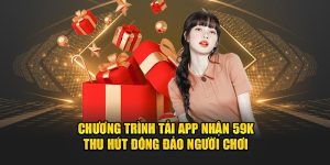 chuong trinh tai app nhan 59k thu hut dong dao nguoi choi 1