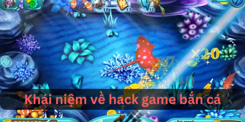 Khái niệm về game hack bắn cá